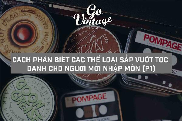 CÁCH PHÂN BIỆT CÁC THỂ LOẠI SÁP VUỐT TÓC DÀNH CHO NGƯỜI MỚI NHẬP MÔN (P1)